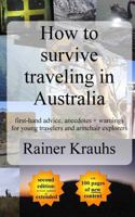 How to Survive Traveling in Australia: First-Hand Advice, Anecdotes + Warnings for Young Travelers 153557528X Book Cover