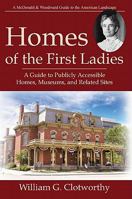 Homes of the First Ladies: A Guide to Publicly Accessible Homes, Museums, and Related Sites 1935778005 Book Cover