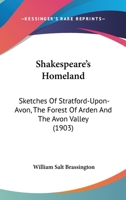 Shakespeare's Homeland; Sketches of Stratford-upon-Avon, the Forest of Arden, and the Avon Valley 1017569622 Book Cover