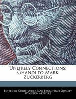 Unlikely Connections: Ghandi to Mark Zuckerberg 1240169426 Book Cover