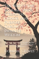 The Way of the Samurai Spirit: Strength, Honor, and Purpose Through Japanese Wisdom: Finding Balance, Overcoming Challenges, and Living with Bushido B0DTP6BM32 Book Cover