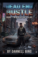 DEAD END HUSTLE: Book 1: Never Let Sh*t Slide (DEAD END HUSTLE: The SERIES: Complete Box Set 1-5) B0HJY8DVS8 Book Cover