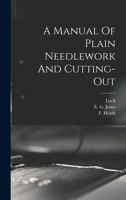 A Manual Of Plain Needlework And Cutting-out 1015713300 Book Cover