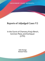 Reports Of Adjudged Cases V2: In The Courts Of Chancery, King's Bench, Common Pleas, And Exchequer 1164956779 Book Cover