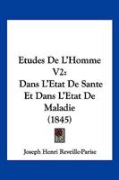 Etudes De L'Homme V2: Dans L'Etat De Sante Et Dans L'Etat De Maladie (1845) 1160294291 Book Cover