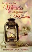 A Season for Miracles & Unanswered Wishes 1979073856 Book Cover
