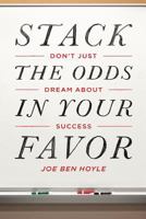 Don't Just Dream about Success: Stack the Odds in Your Favor 1493581651 Book Cover