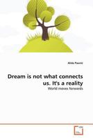 Dream is not what connects us. It's a reality: World moves forwards 3639378555 Book Cover