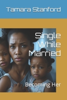 Single While Married: Becoming Her B0FDWXTQMQ Book Cover