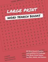 Large Print Word Search Books: 80 Word Search Puzzles and Solutions to Challenge Your Brain Great Games for Kids, Adults, and Seniors (Volume 2) 1098729641 Book Cover
