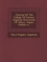Journal Of The College Of Science, Imperial University Of Tokyo, Japan, Volume 4... 1286875579 Book Cover