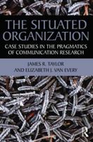 The Situated Organization: Case Studies in the Pragmatics of Communication Research 0415881684 Book Cover