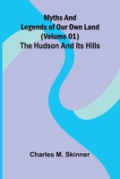 Myths and Legends of Our Own Land (Volume 01): the Hudson and its hills 9374599732 Book Cover