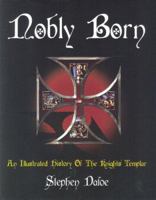 Nobly Born: An Illustrated History of the Knights Templar 0853182809 Book Cover