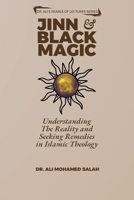 Jinn and Black Magic: Understanding The Reality and Seeking Remedies in Islamic Theology (Dr. Ali's Pearls of Lectures) 8269367745 Book Cover