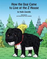 How the Dog Came to Live at the Z House 1479365831 Book Cover
