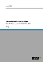 Freundschaft mit Christus leben: Eine Hinführung zum kontemplativen Gebet 3656132038 Book Cover