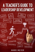 A Teacher's Guide To Leadership Development B0DX1WHYBD Book Cover