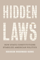 Hidden Laws: How State Constitutions Stabilize American Politics 0300248695 Book Cover