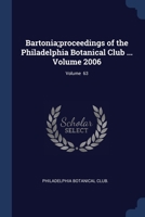 Bartonia;proceedings of the Philadelphia botanical club ... Volume v. 63 2006 - Primary Source Edition 1377137163 Book Cover