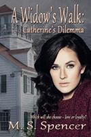 A Widow's Walk: Catherine's Dilemma 1533311935 Book Cover