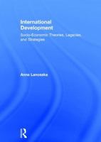International Development: Socio-Economic Theories, Legacies, and Strategies 1138670340 Book Cover