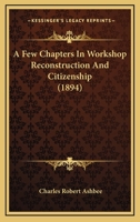 A Few Chapters In Workshop Reconstruction And Citizenship 116452576X Book Cover