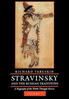 Stravinsky and the Russian Traditions, Volume One: A Biography of the Works through Mavra 0520293487 Book Cover