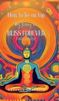 How to be on Top - By Being in Bliss Forever 8119682556 Book Cover