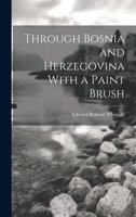 Through Bosnia and Herzegovina With a Paint Brush 1021473162 Book Cover