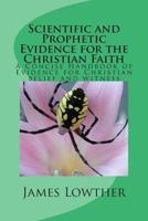 Scientific and Prophetic Evidence for the Christian Faith: A Concise Handbook of Evidence for Christian belief and witness 1500135305 Book Cover