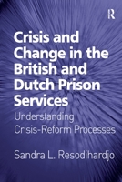 Crisis and Change in the British and Dutch Prison Services: Understanding Crisis-Reform Processes 0367603152 Book Cover