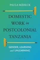 Domestic Workers in Postcolonial Tanzania: Gender, Learning and Unlearning 1350277037 Book Cover