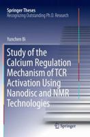 Study of the Calcium Regulation Mechanism of TCR Activation Using Nanodisc and NMR Technologies 3662546167 Book Cover