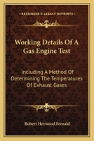 Working Details of a Gas Engine Test Including a Method of Determining the Temperatures of Exhaust Gases (Classic Reprint) 0548479100 Book Cover