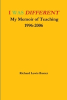 I Was Different My Memoir of Teaching 1996-2006 1312884983 Book Cover