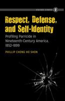 Respect, Defense, and Self-Identity: Profiling Parricide in Nineteenth-Century America, 1852-1899 1433121069 Book Cover