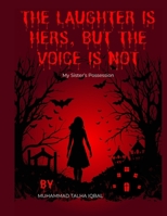 THE LAUGHTER IS HERS, BUT THE VOICE IS NOT: My Sister’s Possession B0FPT6WG92 Book Cover