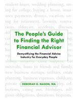 The People's Guide to Finding the Right Financial Advisor : Demystifying the Financial Advice Industry for Everyday People 0578503034 Book Cover