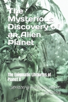 The Mysterious Discovery of an Alien Planet: The Enigmatic Lifeforms of Planet X B0C2TBB6KK Book Cover