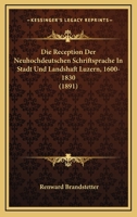 Die Reception Der Neuhochdeutschen Schriftsprache in Stadt Und Landschaft Luzern 1600-1830 1149184388 Book Cover