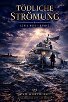 Tödliche Strömung - ADRIA NOIR - Band 3: Das Finale der SOKO Wörthersee: „Manche Sünden wäscht das Meer nicht fort. Es spült sie zurück an den ... Krimi der SoKo Wörthersee) (German Edition) B0GYCLHTCB Book Cover