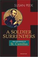 A Soldier Surrenders: The Conversion Story of Saint Camillus De Lellis 1586171186 Book Cover