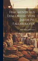 Fragmente aus dem Orient von Jakob Ph. Fallmerayer. 1022578634 Book Cover