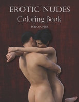 EROTIC NUDES COLORING BOOK FOR COUPLES: Adult Coloring Book | Funny Sex Gift Coloring Book | Coloring Book for Men and Women | Hot, Sexy, and Wild Things to Color | 8.5"x11" | 84 Pages B092M51Z4K Book Cover