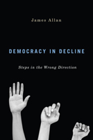 Democracy in Decline: Steps in the Wrong Direction 0773543503 Book Cover