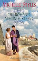 The Roman's Virgin Mistress (Harlequin Historical Series) 0373294581 Book Cover
