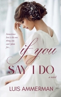If You Say I Do (Forever & Always) 1540319113 Book Cover