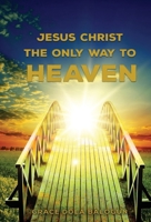 Jesus Christ The Only Way: The Only Way To Heaven (Mercy) 1939415764 Book Cover