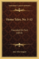 Home Tales, No. 1-12: Founded On Fact 1165476339 Book Cover